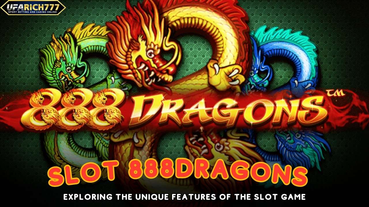 Slot 888Dragons Exploring the Unique Features of the Slot Game
