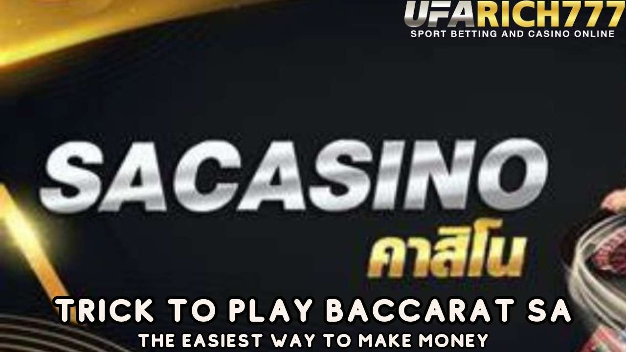 Trick to play Baccarat SA The easiest way to make money