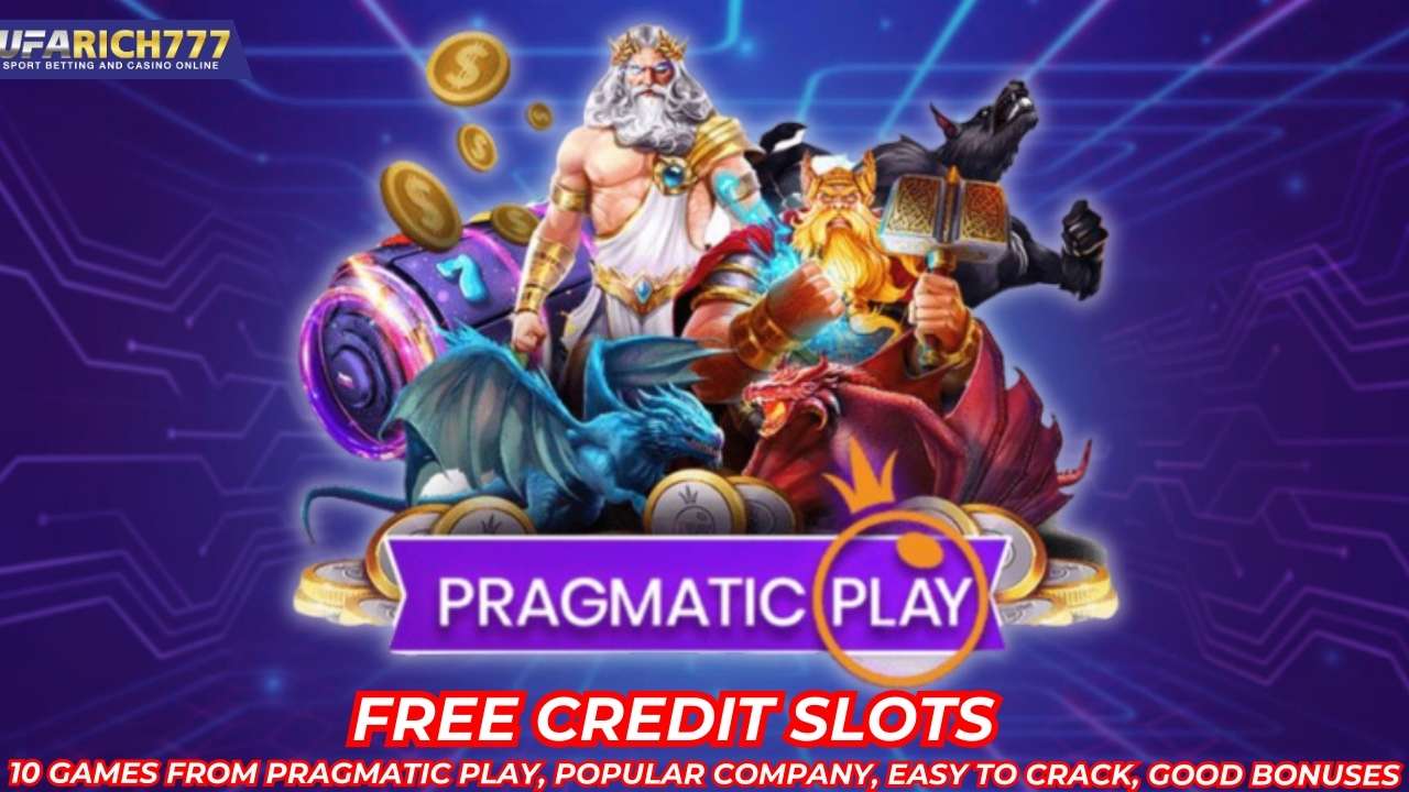 free credit slots 10 games from Pragmatic Play, popular company, easy to crack, good bonuses