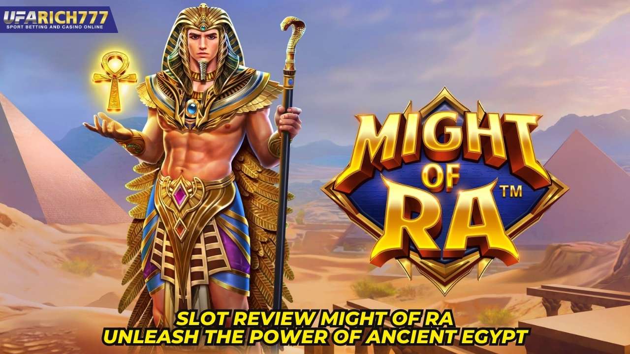 Slot Review Might of Ra Unleash the Power of Ancient Egypt