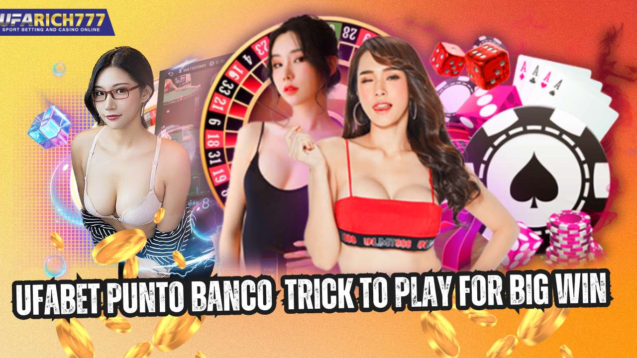 UFABET Punto Banco Trick to play for Big Win