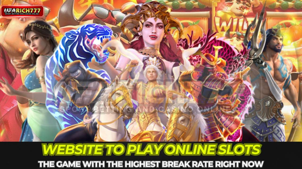 Website to play online slots The game with the highest break rate right now