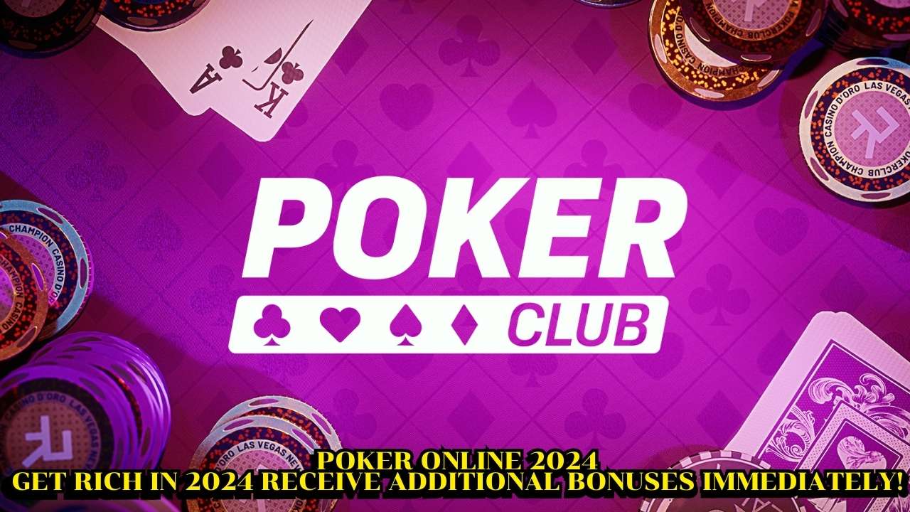 Poker Online 2024 Get rich in 2024 receive additional bonuses immediately!