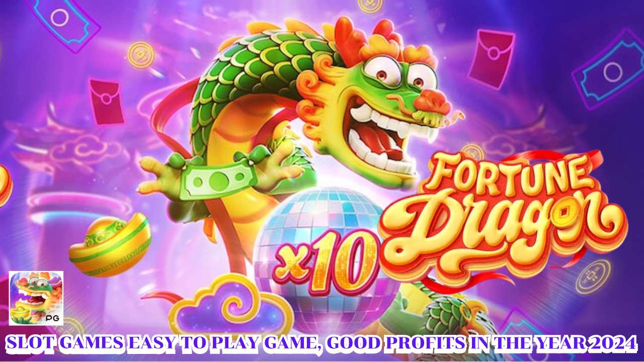 Slot games Easy to play game, good profits in the year 2024