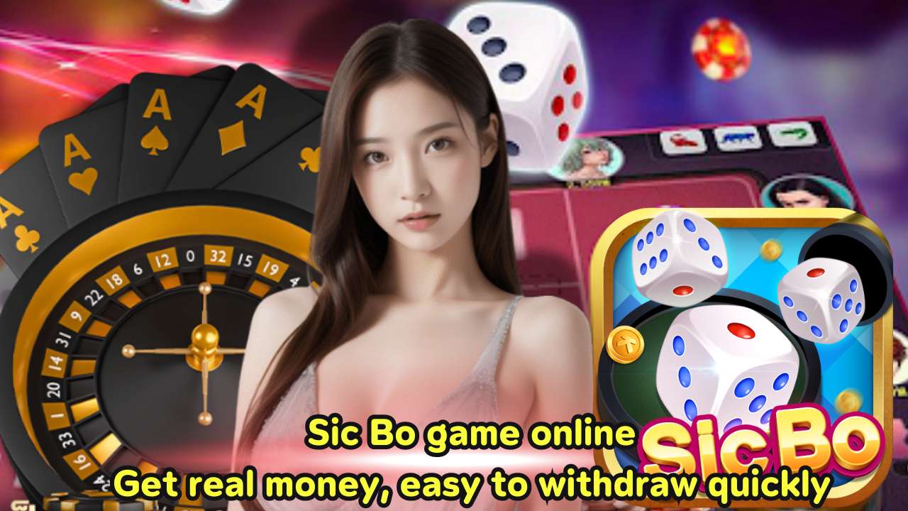 Sic Bo game online Get real money, easy to withdraw quickly